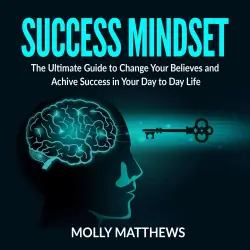 Cover - Molly Matthews - Success Mindset - The Ultimate Guide to Change Your Believes and Achive Success in Your Day to Day Life