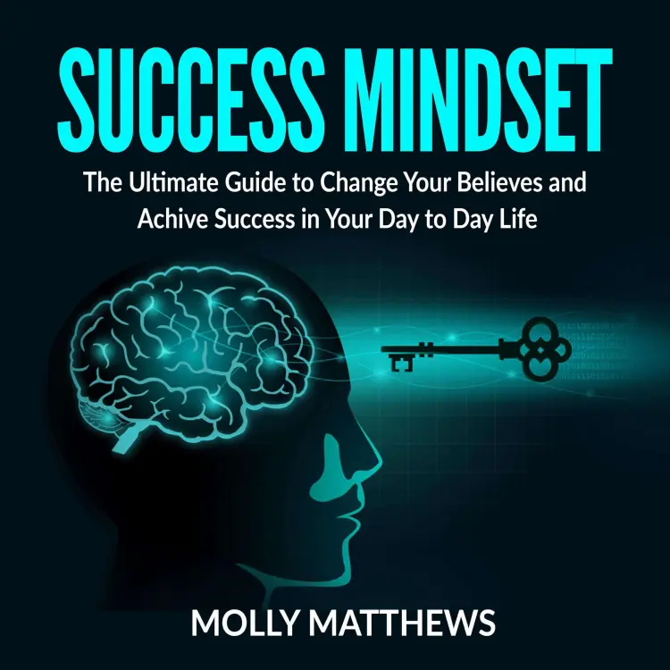 Cover von Molly Matthews - Success Mindset - The Ultimate Guide to Change Your Believes and Achive Success in Your Day to Day Life