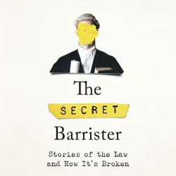Cover - The Secret Barrister - The Secret Barrister - Stories of the Law and How It's Broken