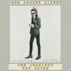 Cover - John Cooper Clarke - The Luckiest Guy Alive
