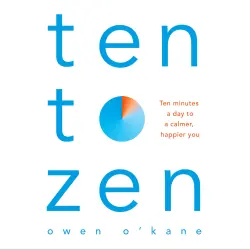 Cover - Owen O'Kane - Ten to Zen - Ten Minutes a Day to a Calmer, Happier You