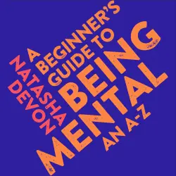 Cover - Natasha Devon - A Beginner's Guide to Being Mental - An A-Z