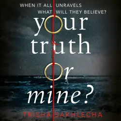 Cover - Trisha Sakhlecha - Your Truth or Mine? - A Powerful Psychological Thriller with a Twist You'll Never See Coming