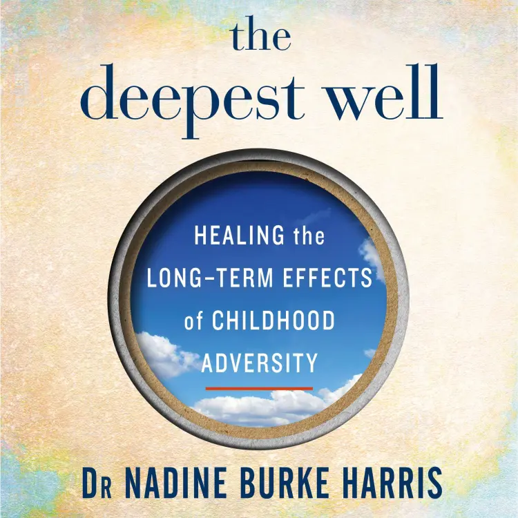 Cover von Dr Nadine Burke Harris - The Deepest Well - Healing the Long-Term Effects of Childhood Adversity