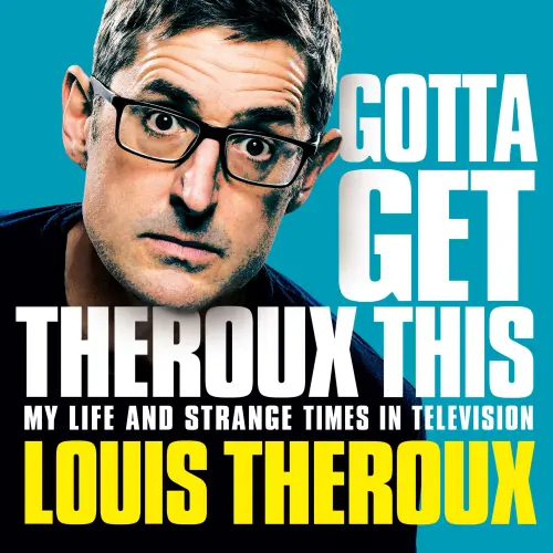 Cover von Louis Theroux - Gotta Get Theroux This - My life and strange times in television