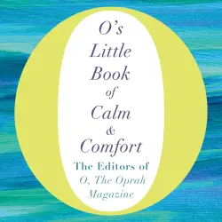 Cover - the Oprah Magazine The Editors of O - O's Little Books/Guides - O's Little Book of Calm and Comfort
