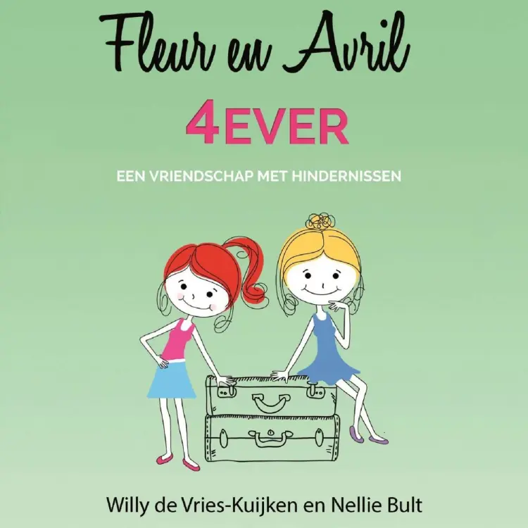 Cover von Willy de Vries-Kuijken - Fleur en Avril - Deel 2 - 4 Ever, Een vriendschap met hindernissen