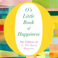 Cover - the Oprah Magazine The Editors of O - O's Little Books/Guides - Book 1 - O's Little Book of Happiness