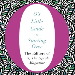 Cover - the Oprah Magazine The Editors of O - O's Little Books/Guides - O's Little Guide to Starting Over