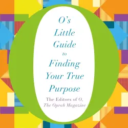 Cover - the Oprah Magazine The Editors of O - O's Little Books/Guides - Book 2 - O's Little Guide to Finding Your True Purpose