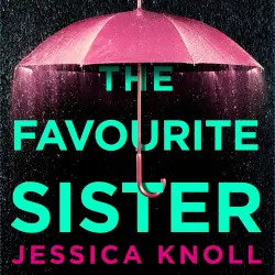 Cover - Jessica Knoll - The Favourite Sister - A Compulsive Psychological Thriller from the Bestselling Author Of Luckiest Girl Alive