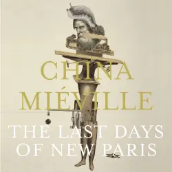 Cover - China Miéville - The Last Days of New Paris