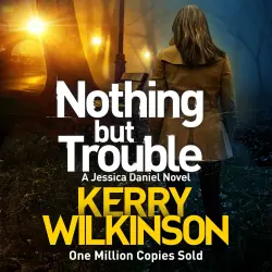 Cover - Kerry Wilkinson - Jessica Daniel series - Book 11 - Nothing But Trouble