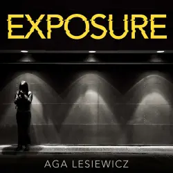 Cover - Aga Lesiewicz - Exposure - An addictive and suspenseful thriller from the bestselling author of Rebound