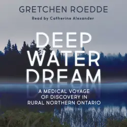Cover - Gretchen Roedde - Deep Water Dream - A Medical Voyage of Discovery in Rural Northern Ontario