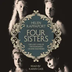 Cover - Helen Rappaport - Four Sisters - The Lost Lives of the Romanov Grand Duchesses