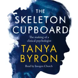 Cover - Tanya Byron - The Skeleton Cupboard - The making of a clinical psychologist