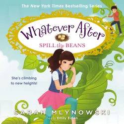 Cover - Sarah Mlynowski - Whatever After - Book 13 - Spill the Beans
