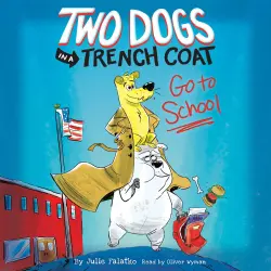 Cover - Julie Falatko - Two Dogs in a Trench Coat Go to School - Two Dogs in a Trench Coat, Book 1