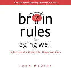 Cover - John Medina - Brain Rules for Aging Well - 10 Principles for Staying Vital, Happy, and Sharp