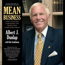 Cover - Albert J. Dunlap - Mean Business - How I Save Bad Companies and Make Good Companies Great