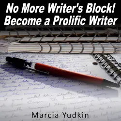 Cover - Marcia Yudkin - No More Writer's Block! - Become a Prolific Writer