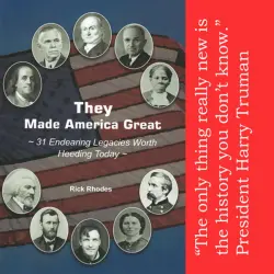 Cover - Rick Rhodes - They Made America Great - 31 Endearing Legacies Worth Heeding Today