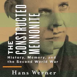 Cover - Hans Werner - The Constructed Mennonite - History, Memory, and the Second World War