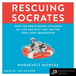 Cover - Roosevelt Montás - Rescuing Socrates - How the Great Books Changed My Life and Why They Matter for a New Generation