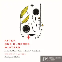 Cover - Margaret D. Jacobs - After One Hundred Winters - In Search of Reconciliation on America's Stolen Lands