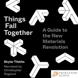 Cover - Skylar Tibbits - Things Fall Together - A Guide to the New Materials Revolution
