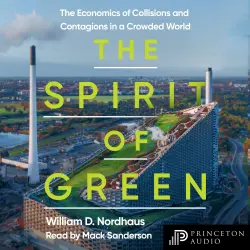 Cover - William D. Nordhaus - The Spirit of Green - The Economics of Collisions and Contagions in a Crowded World