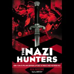 Cover - Neal Bascomb - The Nazi Hunters: How a Team of Spies and Survivors Captured the World's Most Notorious Nazi