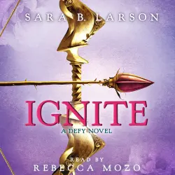 Cover - Sara B. Larson - Defy - Book 2 - Ignite