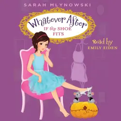 Cover - Sarah Mlynowski - Whatever After - Book 2 - If the Shoe Fits