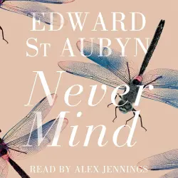 Cover - Edward St Aubyn - Never Mind - The Patrick Melrose Novels, Book 1