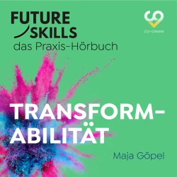 Cover - Maja Göpel - Future Skills - Das Praxis-Hörbuch - Transformabilität