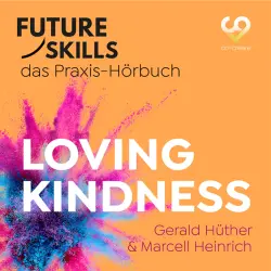 Cover - Gerald Hüther - Future Skills - Das Praxis-Hörbuch - Loving Kindness
