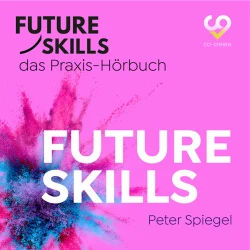 Cover - Peter Spiegel - Future Skills - Das Praxis-Hörbuch - Future Skills