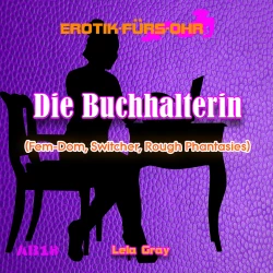 Cover - Lela Gray - Erotik für's Ohr - Die Buchhalterin - Fem-Dom, Switcher, Rough Phantasies