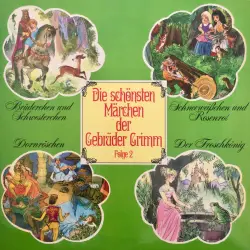Cover - Die schönsten Märchen der Gebrüder Grimm - Folge 2 - Brüderchen und Schwesterchen / Schneeweißchen und Rosenrot / Dornröschen / Der Froschkönig
