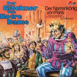 Cover - Victor Hugo - Der Glöckner von Notre Dame - Folge 1 - Der Narrenkönig von Paris