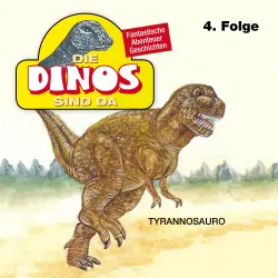 Cover - Die Dinos sind da - Folge 4 - Tyrannosauro