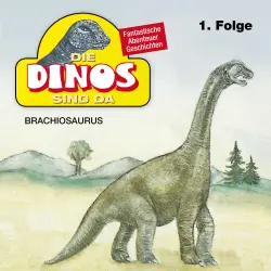 Cover - Die Dinos sind da - Folge 1 - Brachiosaurus