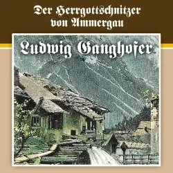 Cover - Ludwig Ganghofer - Folge 4 - Der Herrgottschnitzer von Ammergau