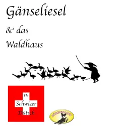 Cover - Gebrüder Grimm - Märchen in Schwizer Dütsch - Gänseliesel & Das Waldhaus