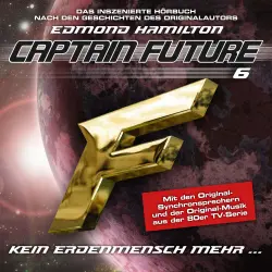 Cover - Captain Future - Folge 6 - Kein Erdenmensch mehr... - nach Edmond Hamilton