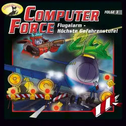 Cover - Computer Force - Folge 3 - Flugalarm - Höchste Gefahrenstufe!