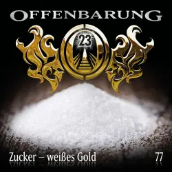 Cover - Offenbarung 23 - Folge 77 - Zucker - weißes Gold