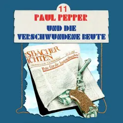 Cover - Paul Pepper - Folge 11 - Paul Pepper und die verschwundene Beute